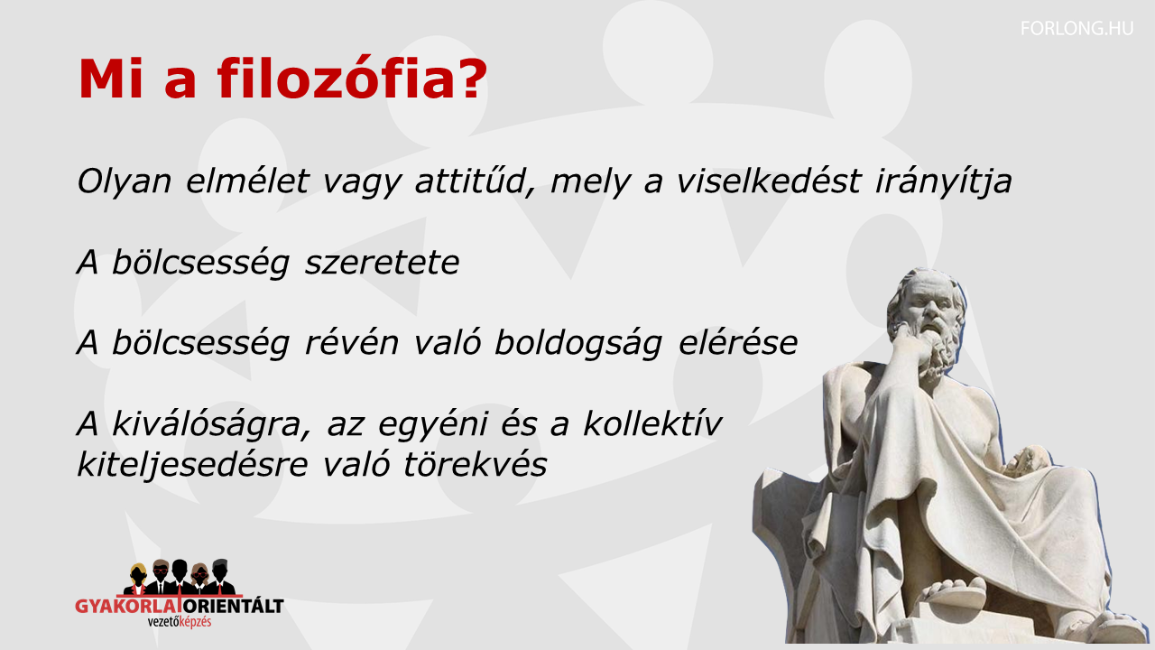 Mi a filozófia - vezetői filozófia - gyakorlatorientált vezetőképzés