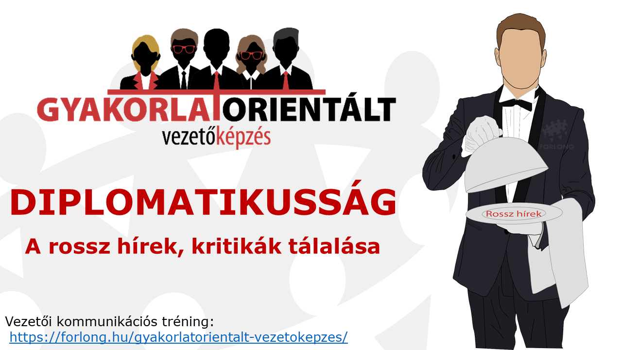Diplomatikusság - visszajelzés - a rossz hírek tálalása - gyakorlatorientált vezetőképzés