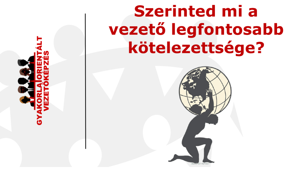 mi a vezető legfontosabb kötelezettsége - műszakvezetők csoportvezetők képzése - vezetőképzés