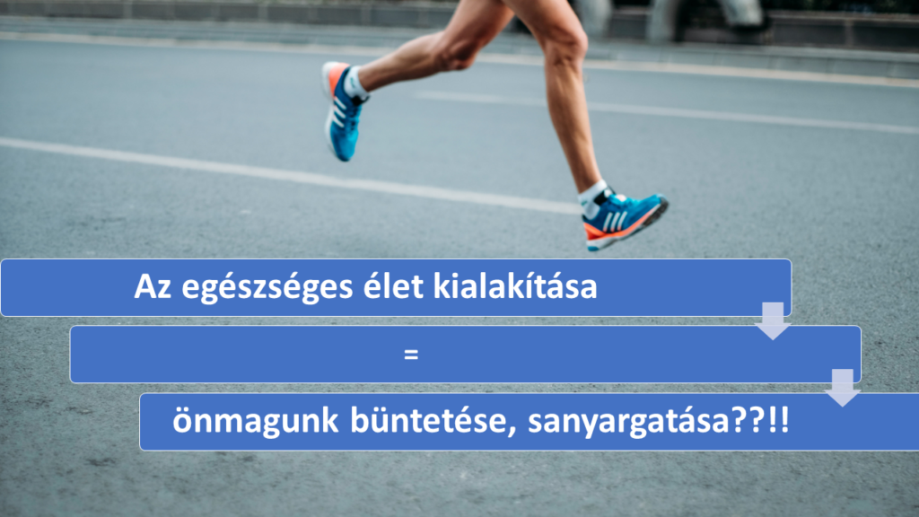 Az egészséges életmód kialakítása ≠ önmagunk büntetése, sanyargatása - erős vezető