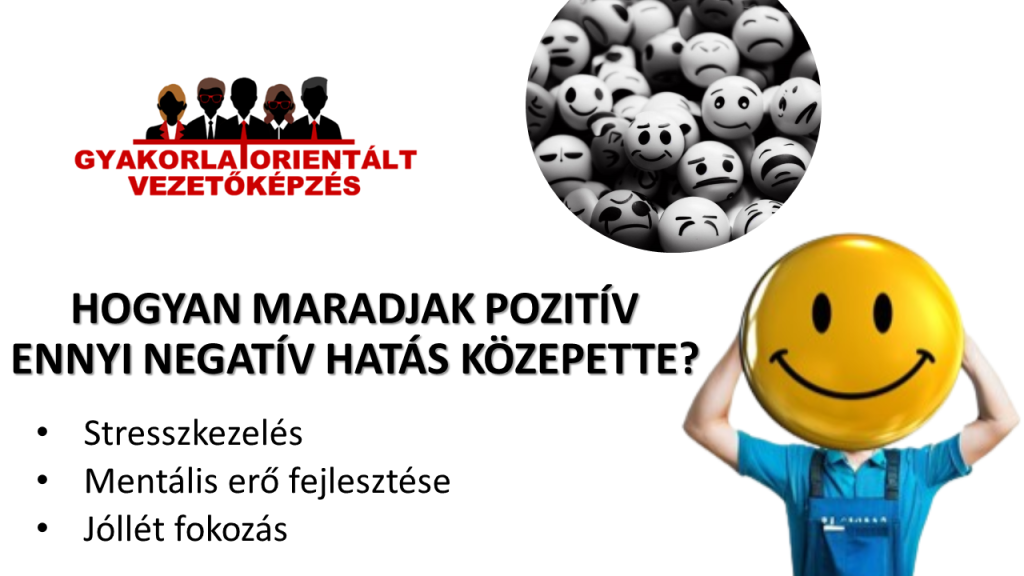 Hogyan maradjak pozitív ennyi negatív hatás közepette - stresszkezelés - mentális erő fejlesztése - jóllét fokozása - vezetőképzés