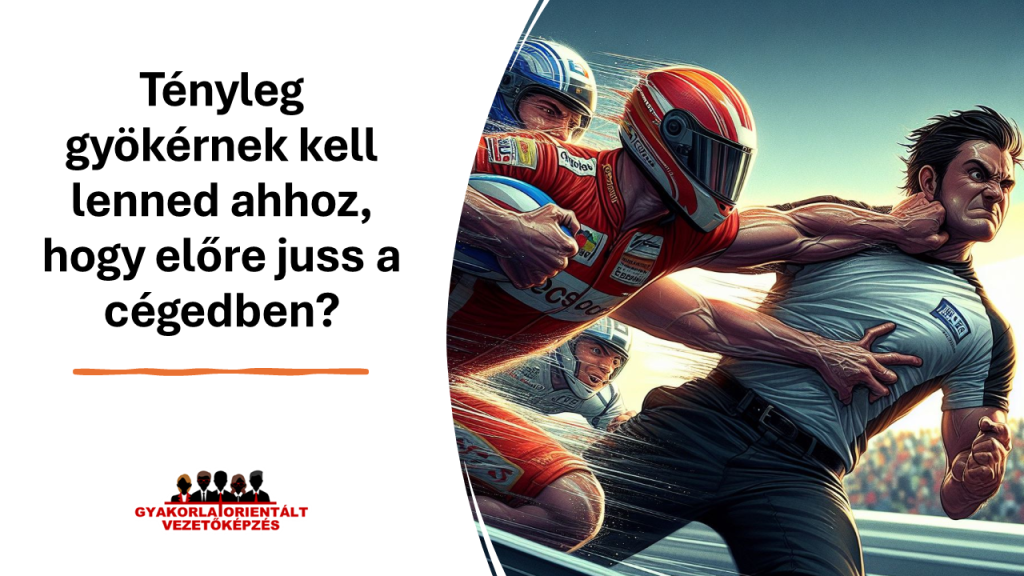 seggfej vezető = eredményes vezető - vezetőképzés - Tényleg gyökérnek kell lenned ahhoz, hogy előre juss a cégedben