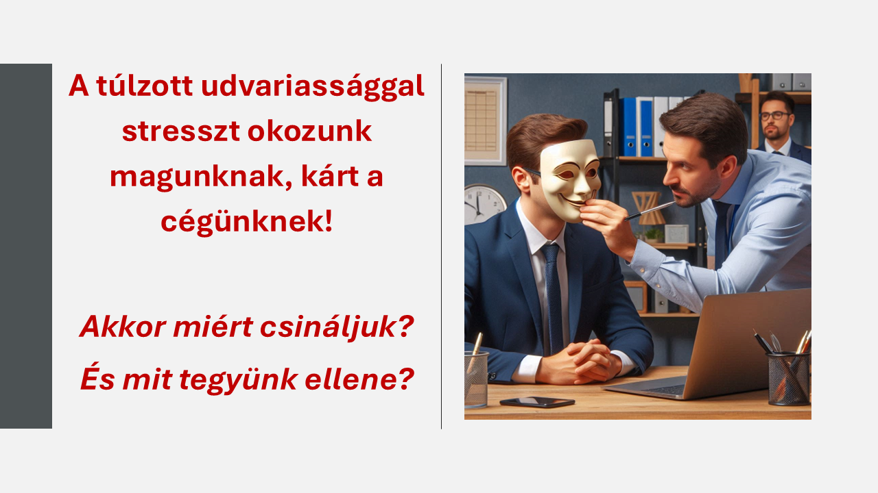 Túlzott udvariasság stressz okoz, butul a szervezet - vezetőképzés, művezetőképzés