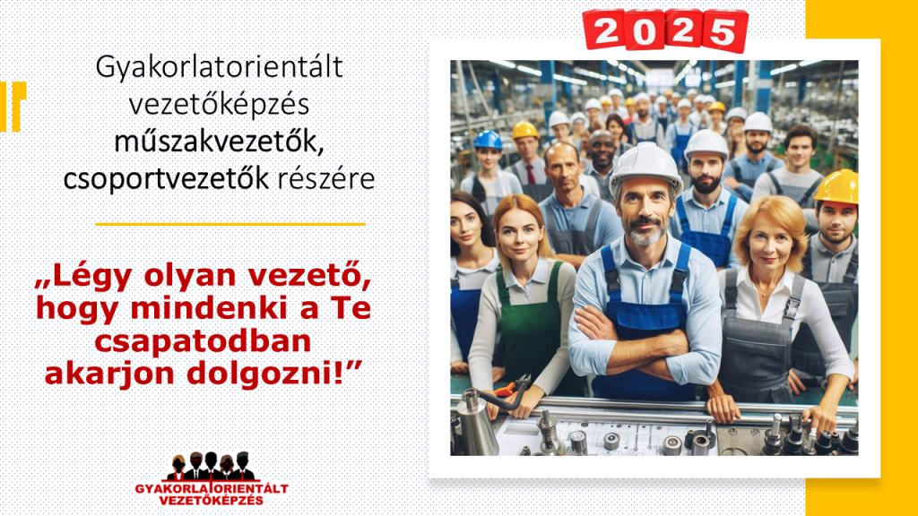 gyakorlatoreintált vezetőképzés középvezetők műszakvezetők művezetők csoportvezetők részére - 2025 - vezetőképzés