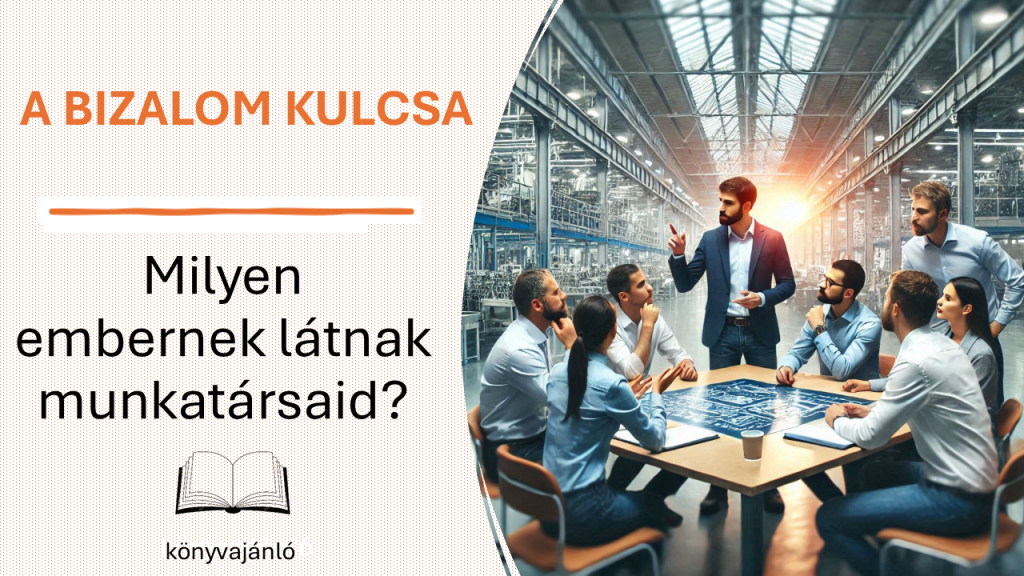A bizalom kulcsa - Milyen embernek látnak munkatársaid - vezetőképzés