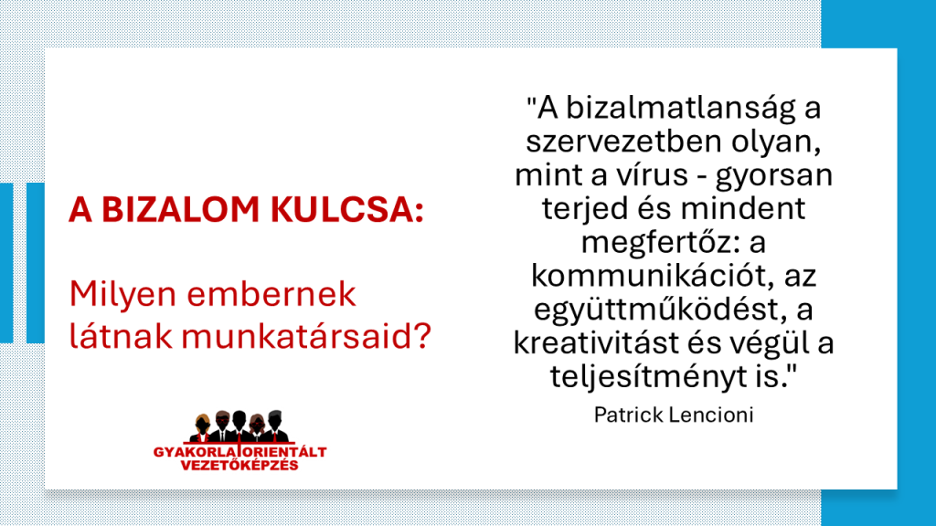A bizalom kulcsa - Milyen embernek látnak munkatársaid - vezetőképzés - A bizalmatlanság a szervezetben olyan, mint a vírus