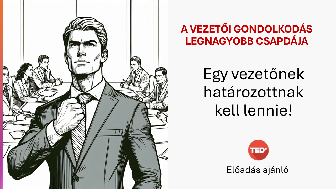Megjátszott határozottság versus szerény önbizalom - vezetőképzés - vezetői tréning