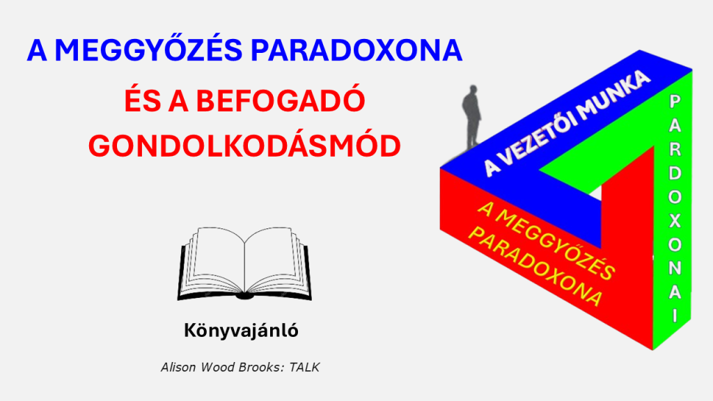 A meggyőzés paradoxona és a befogadó gondolkodásmód - vezetőképzés - vezetői tréning
