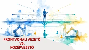 Frontvonali vezető vagy középvezető - Megmutatjuk a 3 döntő különbséget - vezetőképzés - Forlong Bt