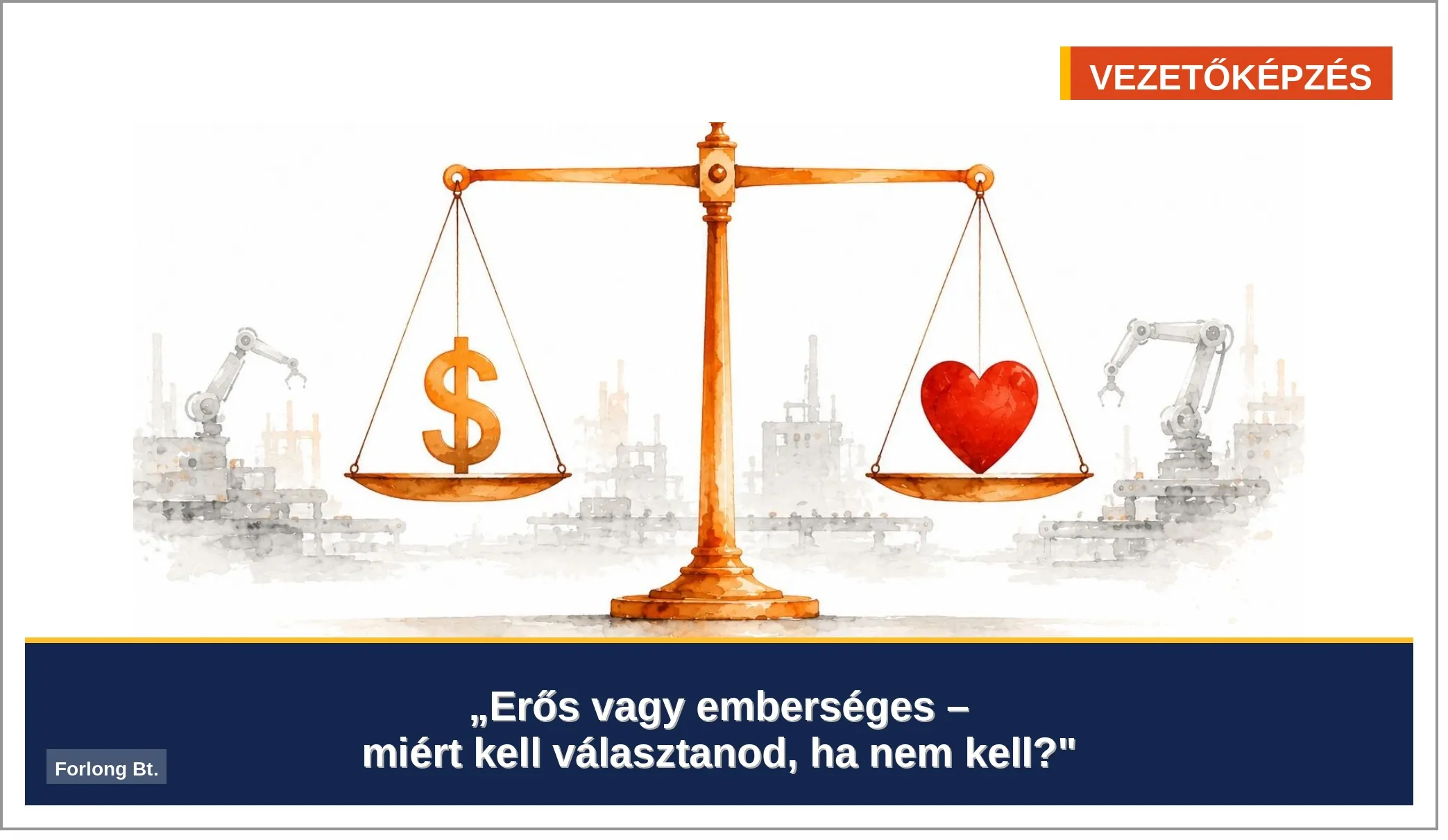 Erős és emberséges vezető egyensúly mérleg gyártósor – Forlong Bt. vezetőképzés