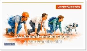 Művezető, menedzser, diák és egy kis robot közösen a rajtvonalon – az AI korában mindenki újra a startvonalon áll, Forlong Bt. 2026